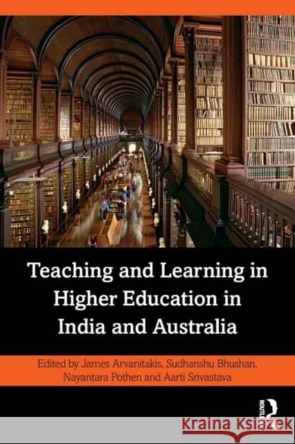 Teaching and Learning in Higher Education in India and Australia James Arvanitakis Bhushan Sudhanshu Pothen Nayantara 9780367275228 Routledge Chapman & Hall