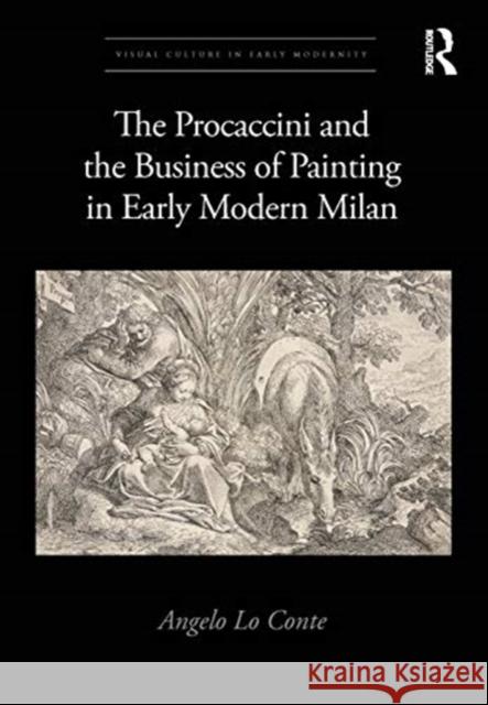 The Procaccini and the Business of Painting in Early Modern Milan Angelo Lo Conte 9780367275389 Taylor & Francis Ltd