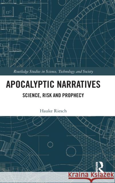 Apocalyptic Narratives: Science, Risk and Prophecy Hauke Riesch 9780367275730 Routledge