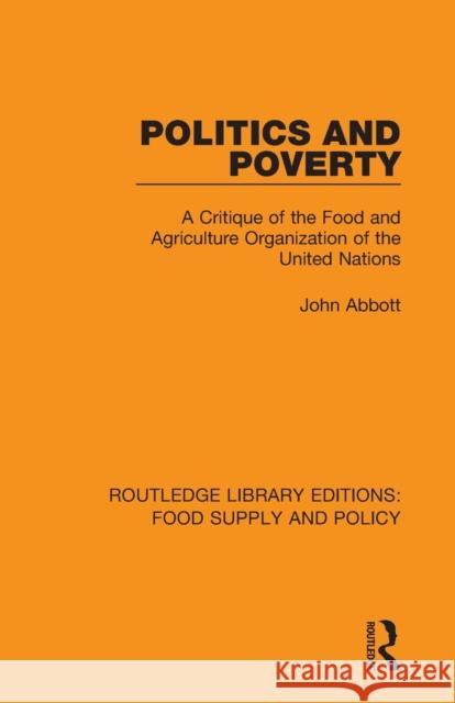 Politics and Poverty: A Critique of the Food and Agriculture Organization of the United Nations John Abbott 9780367275884 Routledge
