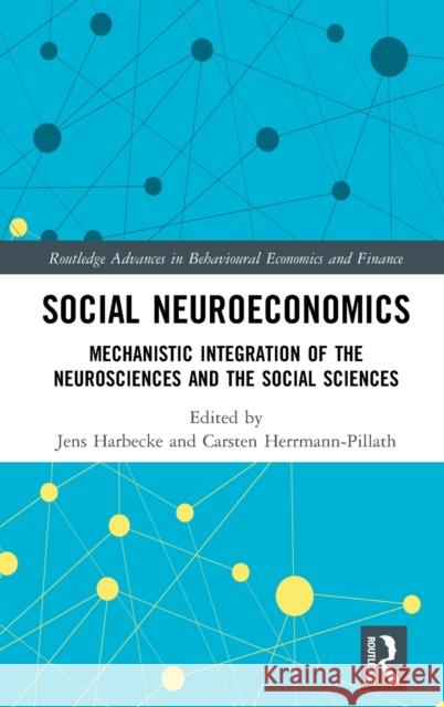 Social Neuroeconomics: Mechanistic Integration of the Neurosciences and the Social Sciences Jens Harbecke Carsten Herrmann-Pillath 9780367276164