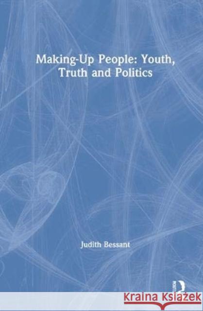 Making-Up People: Youth, Truth and Politics Judith Bessant 9780367276294