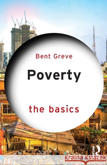 Poverty: The Basics Greve, Bent 9780367276362 Taylor & Francis Ltd