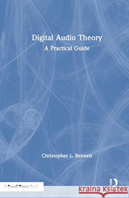 Digital Audio Theory: A Practical Guide Bennett, Christopher L. 9780367276553 Focal Press