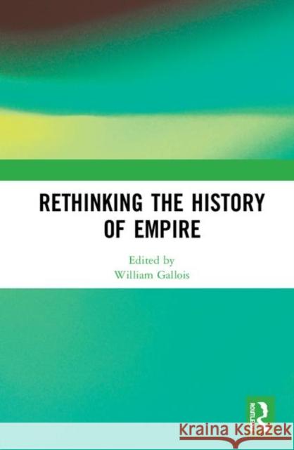 Rethinking the History of Empire William Gallois 9780367276584