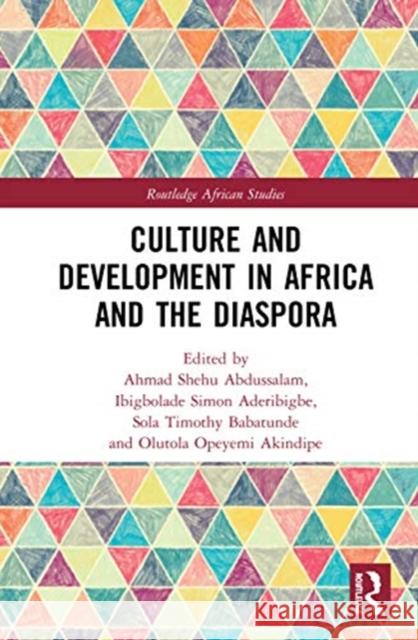 Culture and Development in Africa and the Diaspora Ahmad Shehu Abdussalam Ibigbolade Simon Aderibigbe Sola Timothy Babatunde 9780367276652 Routledge