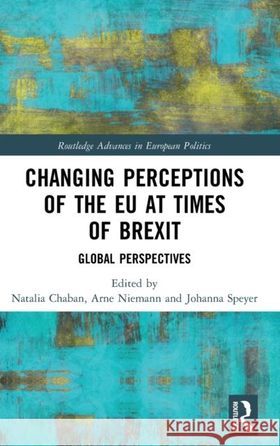 Changing Perceptions of the EU at Times of Brexit: Global Perspectives Chaban, Natalia 9780367276669