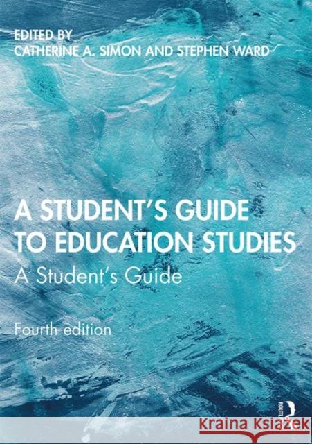 A Student's Guide to Education Studies Simon, Catherine A. 9780367276690 Routledge