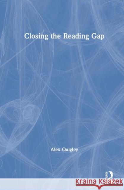 Closing the Reading Gap Alex Quigley 9780367276874 Routledge