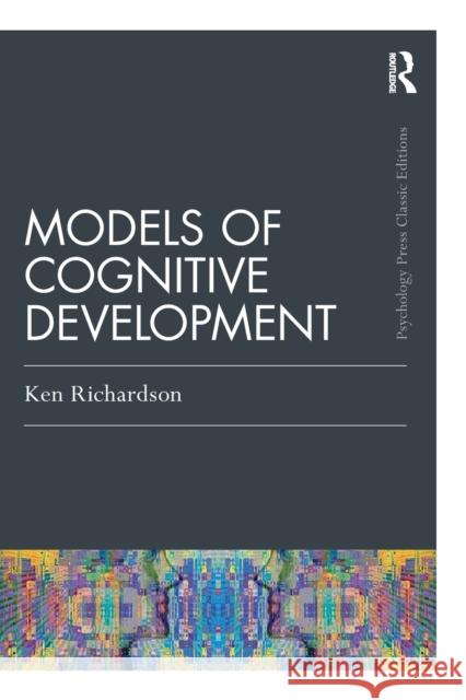 Models of Cognitive Development Ken Richardson 9780367276904 Psychology Press