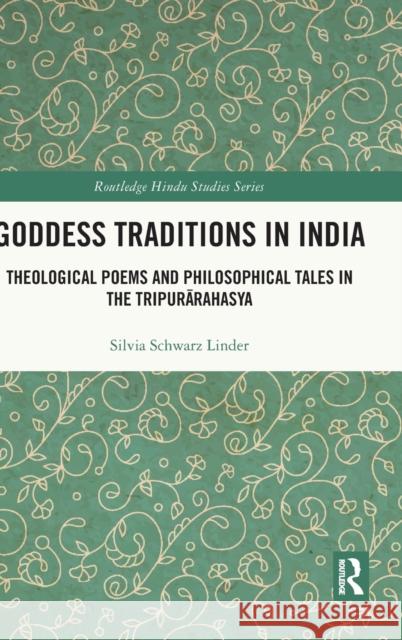 Goddess Traditions in India: Theological Poems and Philosophical Tales in the Tripurārahasya Schwarz Linder, Silvia 9780367277031 Taylor & Francis Ltd