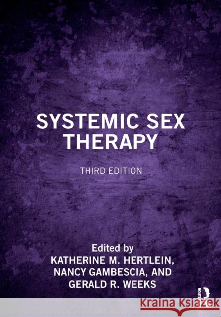 Systemic Sex Therapy Katherine M. Hertlein Gerald R. Weeks Nancy Gambescia 9780367277079
