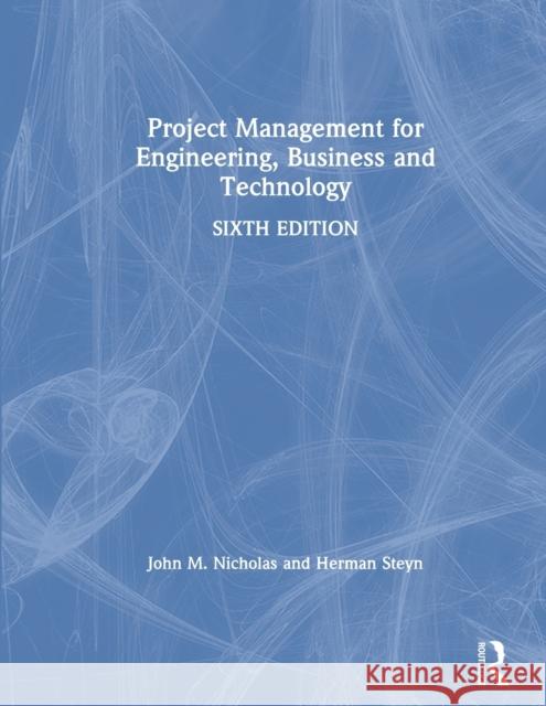 Project Management for Engineering, Business and Technology John M. Nicholas Herman Steyn 9780367277307