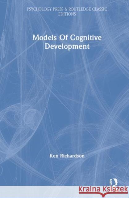 Models of Cognitive Development Ken Richardson 9780367277314 Psychology Press