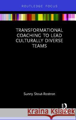 Transformational Coaching To Lead Culturally Diverse Teams Sunny Stout-Rostron 9780367277369