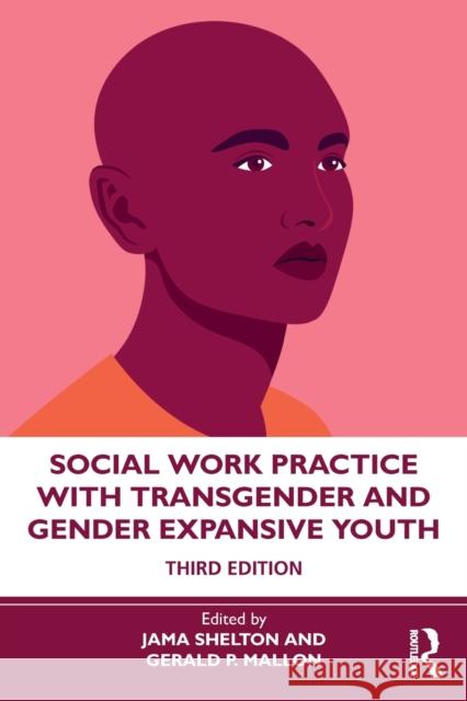 Social Work Practice with Transgender and Gender Expansive Youth Jama Shelton Gerald P. Mallon 9780367277482 Routledge