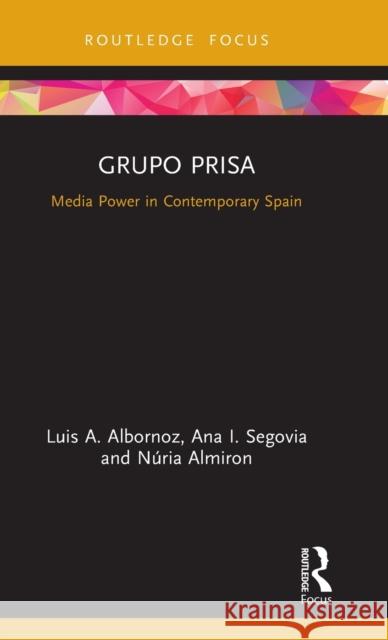 Grupo Prisa: Media Power in Contemporary Spain Albornoz, Luis A. 9780367277536 Routledge