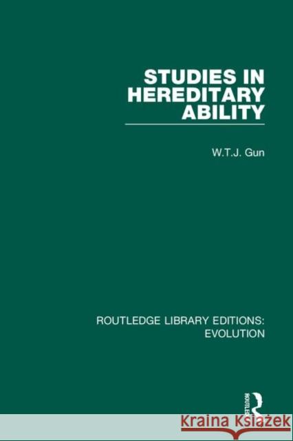 Studies in Hereditary Ability W. T. J. Gun 9780367277635 Routledge