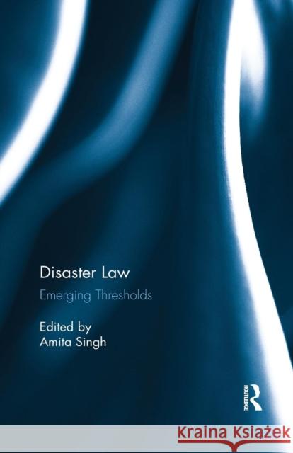Disaster Law: Emerging Thresholds Amita Singh 9780367277765 Routledge Chapman & Hall