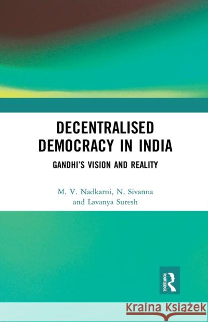 Decentralised Democracy in India: Gandhi's Vision and Reality Nadkarni, M. V. 9780367277826 Taylor and Francis