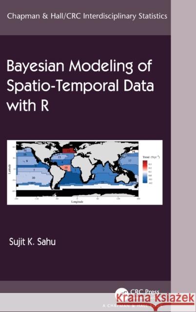 Bayesian Modeling of Spatio-Temporal Data with R Sahu, Sujit 9780367277987