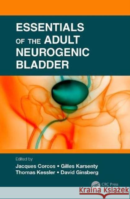 Essentials of the Adult Neurogenic Bladder Jaques Corcos David Ginsberg Thomas Kessler 9780367278014 CRC Press