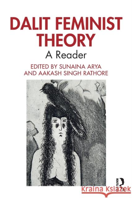 Dalit Feminist Theory: A Reader Sunaina Arya Aakash Singh Rathore 9780367278250 Routledge Chapman & Hall