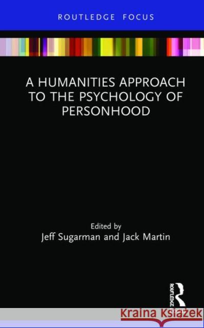 A Humanities Approach to the Psychology of Personhood Jeff Sugarman Jack Martin 9780367278359