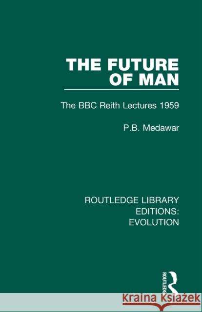 The Future of Man: The BBC Reith Lectures 1959 P. B. Medawar 9780367278625 Routledge