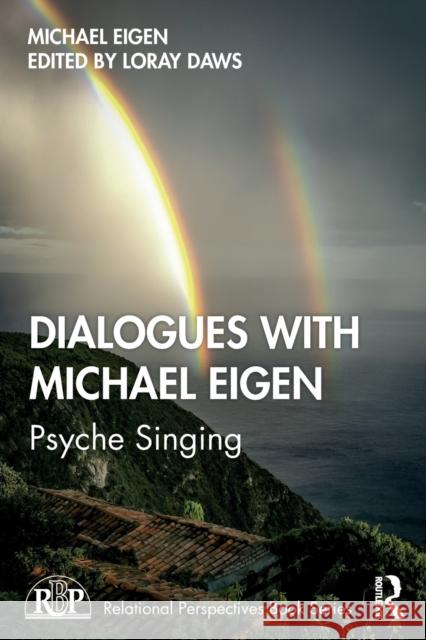 Dialogues with Michael Eigen: Psyche Singing Michael Eigen Loray Daws 9780367278717 Routledge