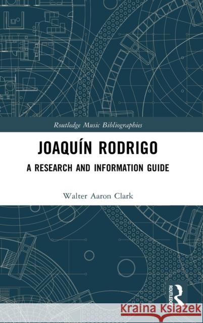 Joaquín Rodrigo: A Research and Information Guide Clark, Walter Aaron 9780367278762 Routledge