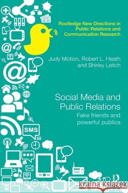 Social Media and Public Relations: Fake Friends and Powerful Publics Judy Motion Robert L. Heath Shirley Leitch 9780367278984 Routledge