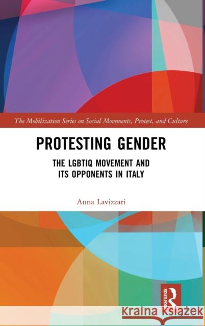 Protesting Gender: The Lgbtiq Movement and Its Opponents in Italy Anna Lavizzari 9780367279134 Routledge