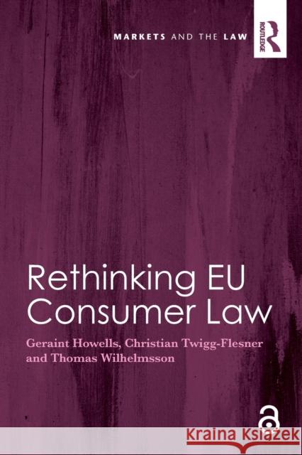 Rethinking Eu Consumer Law Geraint Howells Christian Twigg-Flesner Thomas Wilhelmsson 9780367279356 Routledge