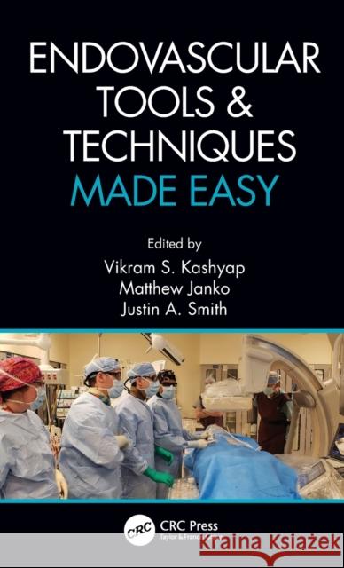 Endovascular Tools & Techniques Made Easy Kashyap, Vikram S. 9780367279899 Taylor & Francis Ltd