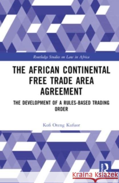 The African Continental Free Trade Area Agreement Kofi Oteng Kufuor 9780367280079 Taylor & Francis Ltd