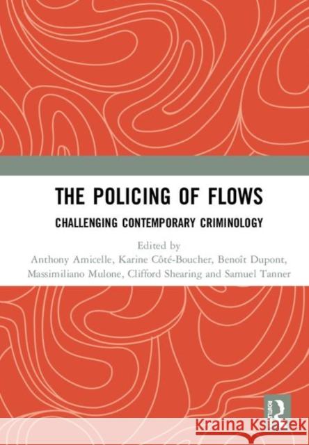 The Policing of Flows: Challenging Contemporary Criminology Amicelle, Anthony 9780367280093 Routledge