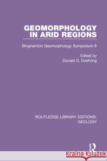Geomorphology in Arid Regions: Binghamton Geomorphology Symposium 8 Donald O. Doehring 9780367280208 Routledge