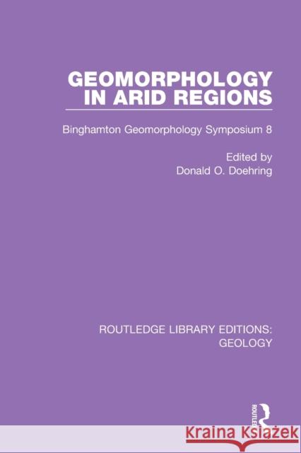Geomorphology in Arid Regions: Binghamton Geomorphology Symposium 8 Donald O. Doehring 9780367280222 Routledge