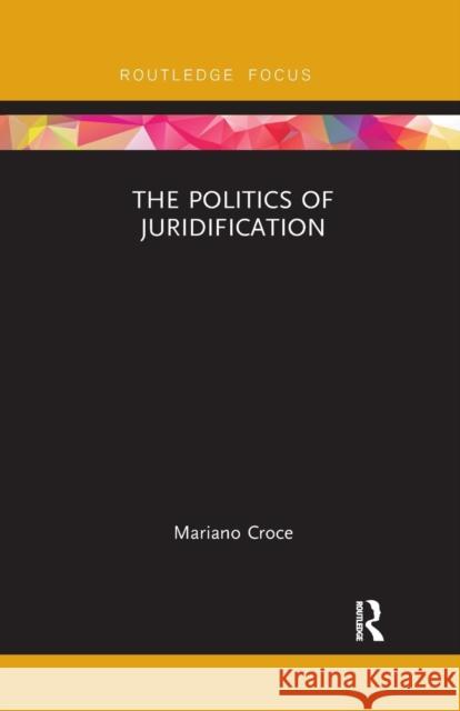The Politics of Juridification Mariano Croce 9780367280239 Routledge