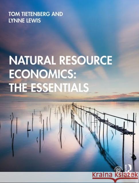 Natural Resource Economics: The Essentials Tom Tietenberg Lynne Lewis 9780367280345