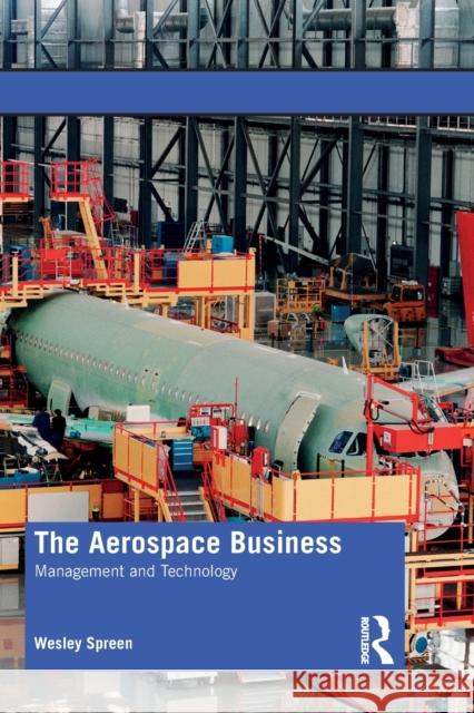 The Aerospace Business: Management and Technology Wesley Spreen 9780367280581 Routledge