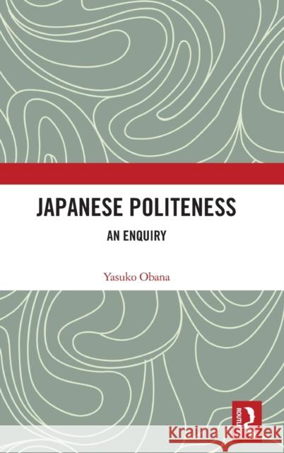 Japanese Politeness: An Enquiry Yasuko Obana 9780367280604 Routledge