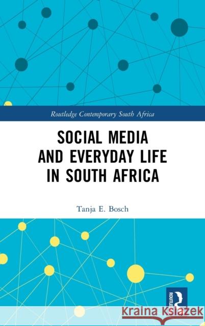 Social Media and Everyday Life in South Africa Tanja E. Bosch 9780367280796 Routledge