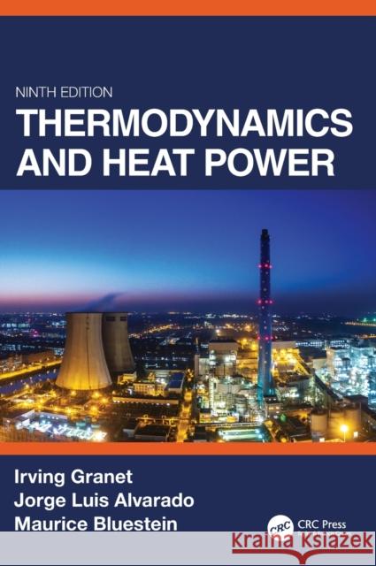Thermodynamics and Heat Power, Ninth Edition Irving Granet Jorge Alvarado Maurice Bluestein 9780367280918 CRC Press