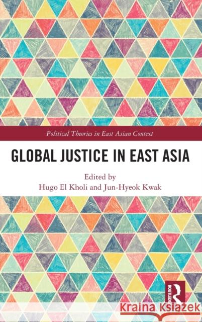Global Justice in East Asia Hugo E Jun-Hyeok Kwak 9780367280987