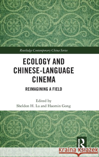 Ecology and Chinese-Language Cinema: Reimagining a Field Lu, Sheldon H. 9780367281083 Routledge