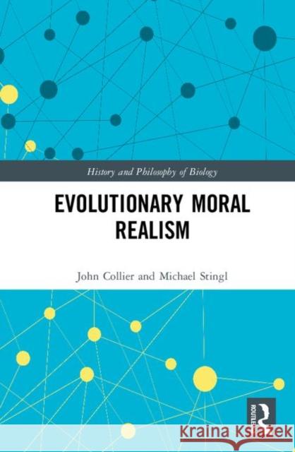 Evolutionary Moral Realism Michael Stingl John Collier 9780367281304 Routledge