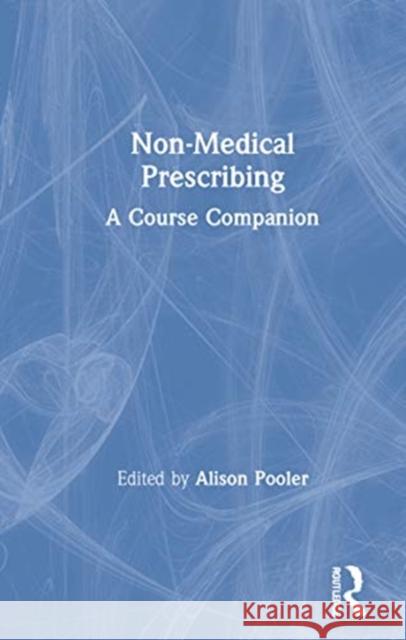 Non-Medical Prescribing: A Course Companion Pooler, Alison 9780367281311 Routledge