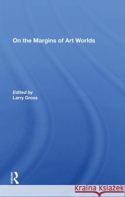 On the Margins of Art Worlds Gross, Larry 9780367281861